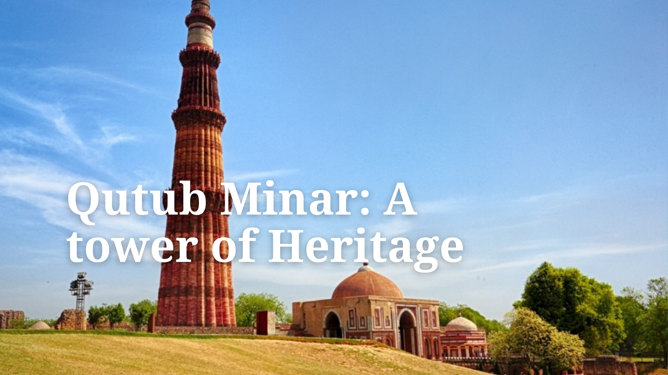 Qutub Minar: A Tower of Heritage